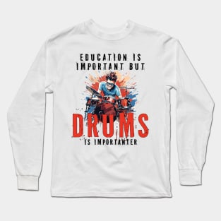 Education Is Important But Drums Is Importanter Funny Long Sleeve T-Shirt